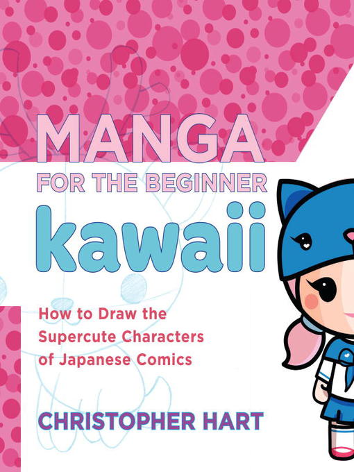 Title details for Manga for the Beginner: Kawaii by Christopher Hart - Wait list